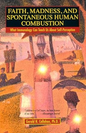 faith madness and spontaneous human combustion what immunology can teach us about self perception 1st edition