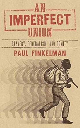 an imperfect union slavery federalism and comity 1st edition university paul finkelman 1584770929,