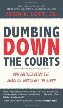 dumbing down the courts how politics keeps the smartest judges off the bench 1st edition john r lott jr