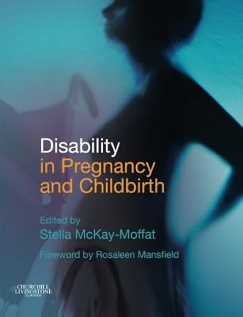 disability in pregnancy and childbirth 1st edition stella frances mckay moffat ba mphil fpcert certed rn rm