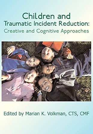 children and traumatic incident reduction creative and cognitive approaches 1st edition marian k volkman