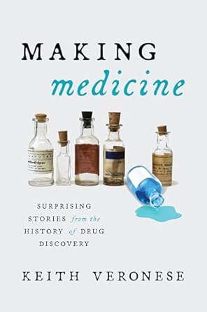 making medicine surprising stories from the history of drug discovery 1st edition keith veronese 1633887537,