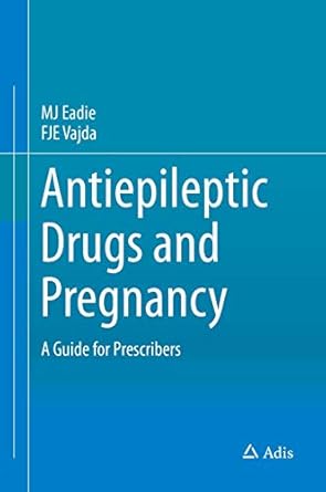antiepileptic drugs and pregnancy a guide for prescribers 1st edition mj eadie ,fje vajda 3319214330,