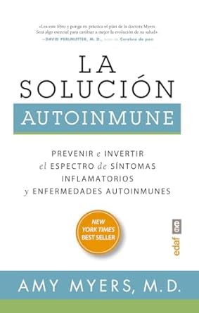 la solucion autoinmune prevenir e invertir el espectro de sintomas y enfermedades autoinmunes 1st edition amy