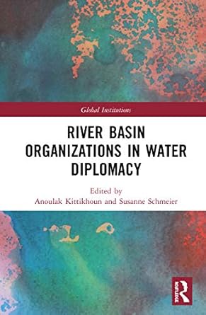 river basin organizations in water diplomacy 1st edition anoulak kittikhoun ,susanne schmeier 0367218135,