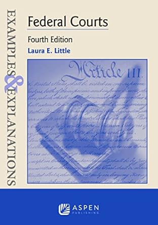 examples and explanations for federal courts 1st edition laura e little 1543804675, 978-1543804676
