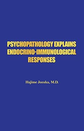 psychopathology explains endocrino immunological responses 1st edition hajime jozuka m d 1480972738,