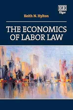 the economics of labor law 1st edition keith n hylton 1035334119, 978-1035334117