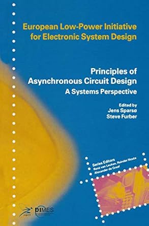 principles of asynchronous circuit design a systems perspective 1st edition jens sparso ,steve furber