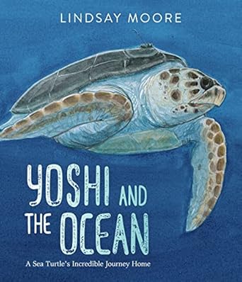 yoshi and the ocean a sea turtles incredible journey home 1st edition lindsay moore 0063060981, 978-0063060982