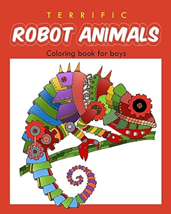 terrific robot animal coloring book for boys robot coloring book for boys and kids coloring books ages 4 8 9