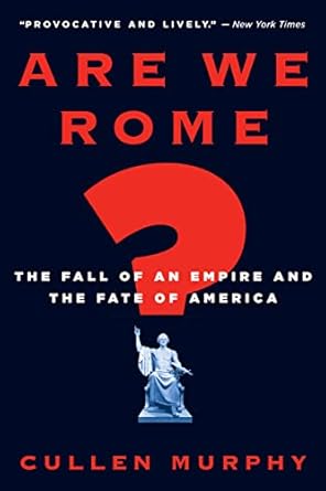 are we rome the fall of an empire and the fate of america 1st edition cullen murphy 0547052103, 978-0547052106