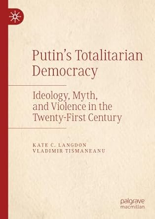 putins totalitarian democracy ideology myth and violence in the twenty first century 1st edition kate c