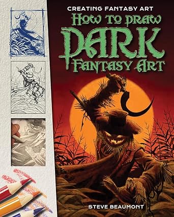 how to draw dark fantasy art 1st edition steve beaumont 1499466722, 978-1499466720