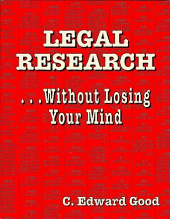 legal research without losing your mind 1st edition c edward good 0964824728, 978-0964824720
