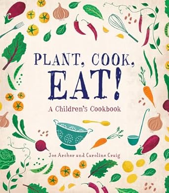 plant cook eat a childrens cookbook 1st edition joe archer ,caroline craig 1580898173, 978-1580898171