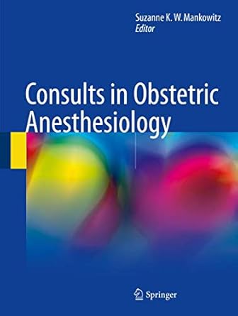 consults in obstetric anesthesiology 1st edition suzanne k w mankowitz 3319596799, 978-3319596792
