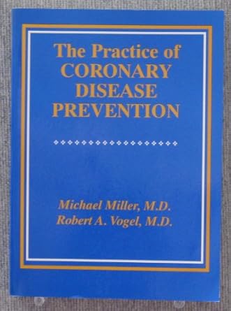 the practice of coronary disease prevention 1st edition michael miller ,robert a vogel 0683180452,
