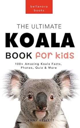 koalas the ultimate koala book for kids 100+ amazing koala facts photos quiz + more 1st edition jenny kellett