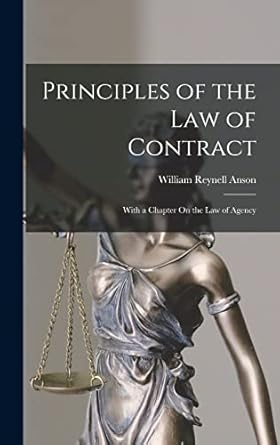 principles of the law of contract with a chapter on the law of agency 1st edition william reynell anson