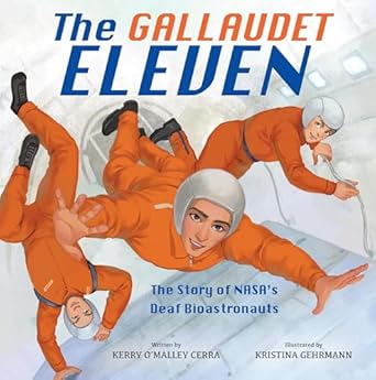 the gallaudet eleven the story of nasas deaf bioastronauts 1st edition kerry o'malley cerra ,kristina