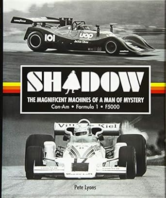 shadow the magnificent machines of a man of mystery can am formula 1 f5000 1st edition pete lyons 1910505498,