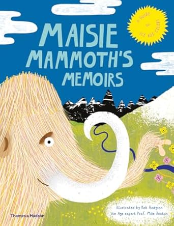 maisie mammoths memoirs a guide to ice age celebs 1st edition rachel elliot ,michael j bentonrob hodgson