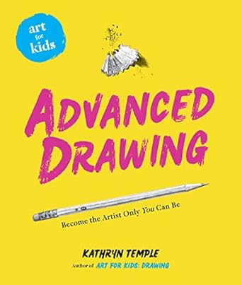 art for kids advanced drawing become the artist only you can be 1st edition kathryn temple 1454936967,