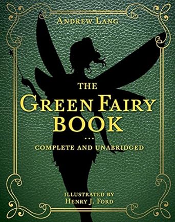 the green fairy book complete and unabridged 1st edition andrew lang ,henry j ford 1631585630, 978-1631585630