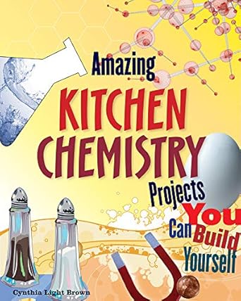 amazing kitchen chemistry projects you can build yourself 1st edition cynthia light brown 0979226821,