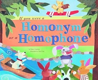 if you were a homonym or a homophone 1st edition nancy loewen ,sara jean gray 1404835717, 978-1404835719