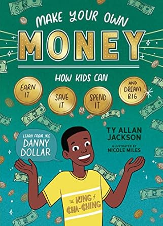 make your own money how kids can earn it save it spend it and dream big with danny dollar the king of cha