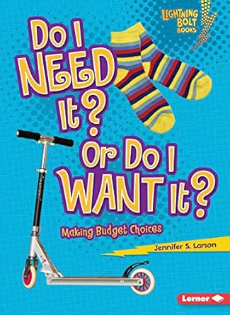 do i need it or do i want it making budget choices exploring economics 1st edition jennifer s larson