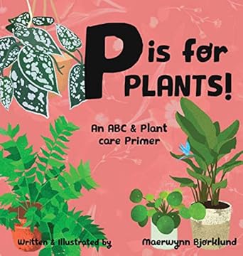 p is for plants an abc and plant care primer 1st edition maerwynn bjorklund 108801044x, 978-1088010440