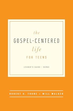 the gospel centered life for teens leaders guide 1st edition robert h thune ,will walker 1939946700,