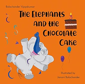 the elephants and the chocolate cake 1st edition balachander vijayakumar ,janani balachander 1916028705,