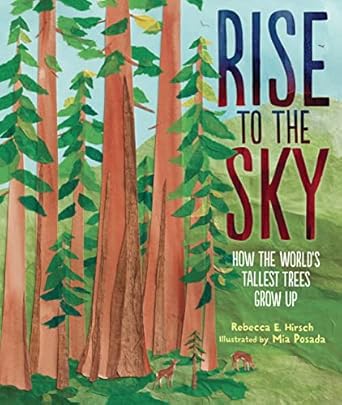 rise to the sky how the worlds tallest trees grow up 1st edition rebecca e hirsch ,mia posada 1728440874,
