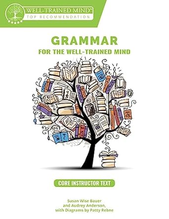 grammar for the well trained mind core instructor text a complete course for young writers aspiring