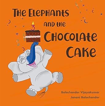 the elephants and the chocolate cake a fantastic thanksgiving and christmas gift for kids 1st edition