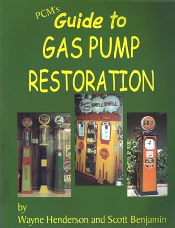 pcms guide to gas pump restoration 1st edition wayne henderson ,scott benjamin 0965573621, 978-0965573627