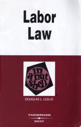 labor law in a nutshell 1st edition douglas leslie 0314184422, 978-0314184429