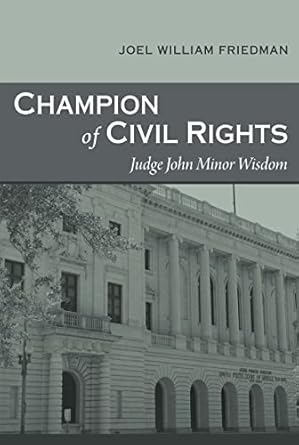 champion of civil rights judge john minor wisdom 1st edition joel william friedman 0807154466, 978-0807154465