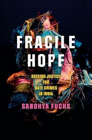 fragile hope seeking justice for hate crimes in india 1st edition sandhya fuchs 1503639363, 978-1503639362