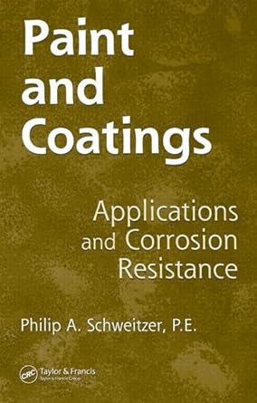 paint and coatings applications and corrosion resistance 1st edition philip a schweitzer p e 1574447025,