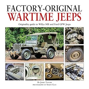 factory original wartime jeeps originality guide to willys mb and ford gpw jeeps 1st edition james taylor
