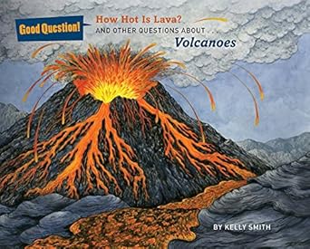 how hot is lava and other questions about volcanoes 1st edition kelly smith 1454916001, 978-1454916000