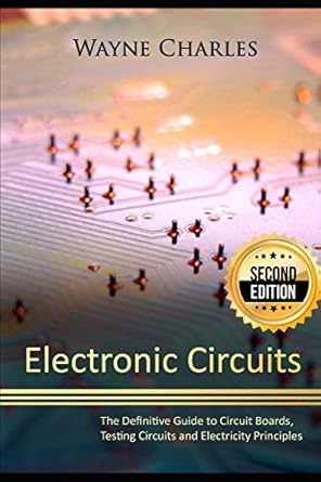 electronic circuits the definitive guide to circuit boards testing circuits and electricity principles 1st