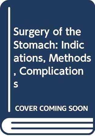 surgery of the stomach indications methods complications 1st edition th effenberger ,b kremet 0387171169,
