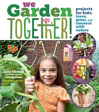 we garden together projects for kids learn grow and connect with nature 1st edition jane hirschi ,educators