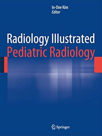 radiology illustrated pediatric radiology 1st edition in one kim 3642355722, 978-3642355721